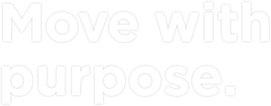 move with purpose